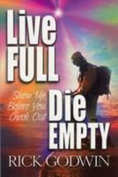 Live Full, Die Empty