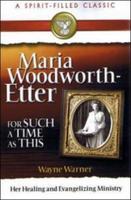 Maria Woodworth Etter: For Such A Time As This