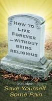 How to Live Forever - Wtihout Being Religious