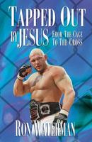 Tapped Out by Jesus - From the Cage to the Cross