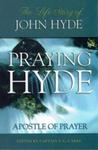 Praying Hyde: The Life Story of John Hyde