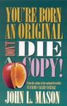 You're Born an Original - Don't Die a Copy!